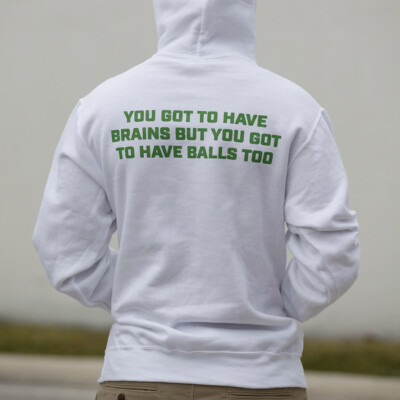 You got to have brains but you got to have balls too - white hooded sweatshirt