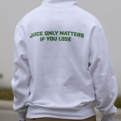 Juice only matters if you lose - white hooded sweatshirt - back