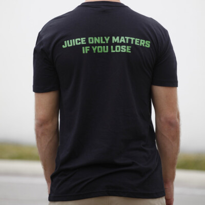 Juice only matters if you lose - black t shirt - back