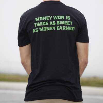 Money won is twice as sweet as money earned - black t shirt - back
