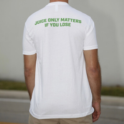 Juice only matters if you lose - white t shirt - back