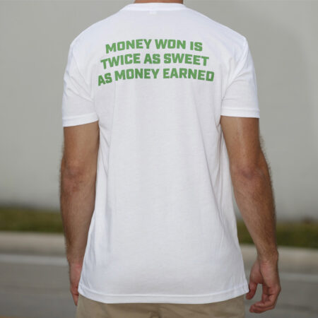 Money won is twice as sweet as money earned - white t shirt - back
